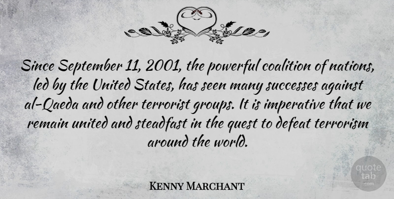 Kenny Marchant Quote About Powerful, September 11, Groups: Since September 11 2001 The...