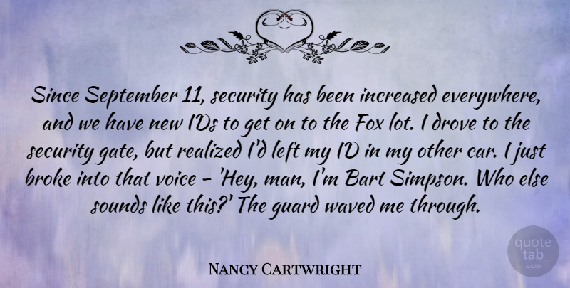 Nancy Cartwright Quote About Broke, Car, Drove, Fox, Guard: Since September 11 Security Has...