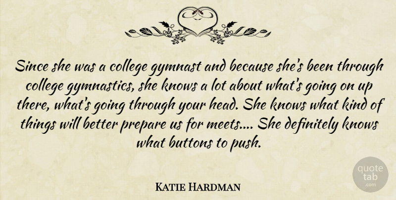 Katie Hardman Quote About Buttons, College, Definitely, Gymnast, Knows: Since She Was A College...