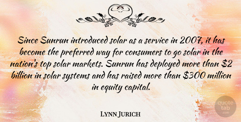 Lynn Jurich Quote About Billion, Consumers, Deployed, Equity, Introduced: Since Sunrun Introduced Solar As...
