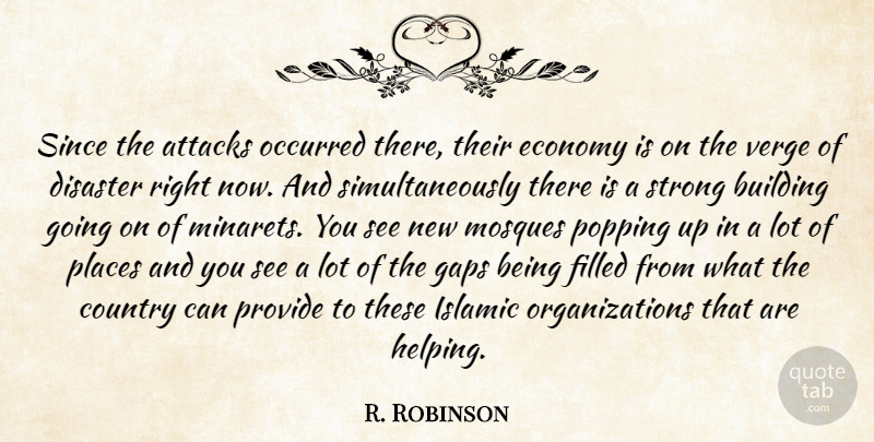 R. Robinson Quote About Attacks, Building, Country, Disaster, Economy: Since The Attacks Occurred There...