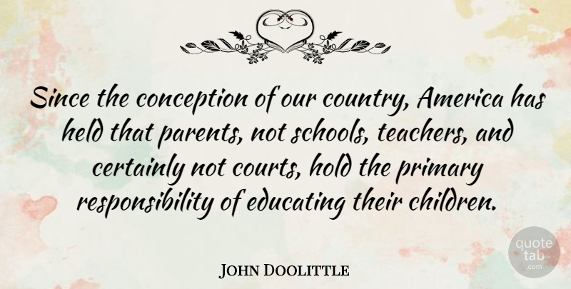 John Doolittle Quote About Country, Teacher, Children: Since The Conception Of Our...