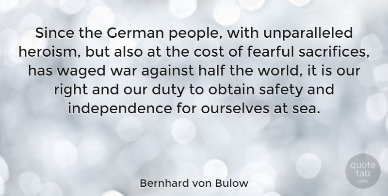 Bernhard von Bulow Quote About Against, Cost, Duty, Fearful, German: Since The German People With...
