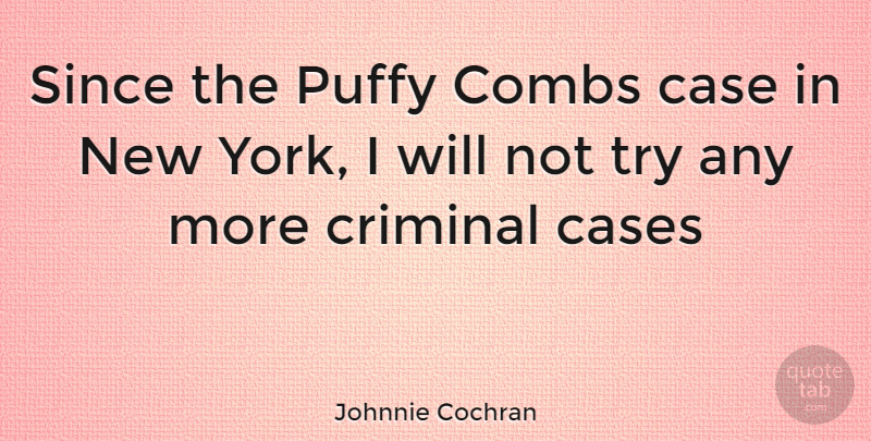 Johnnie Cochran Quote About New York, Trying, Criminals: Since The Puffy Combs Case...