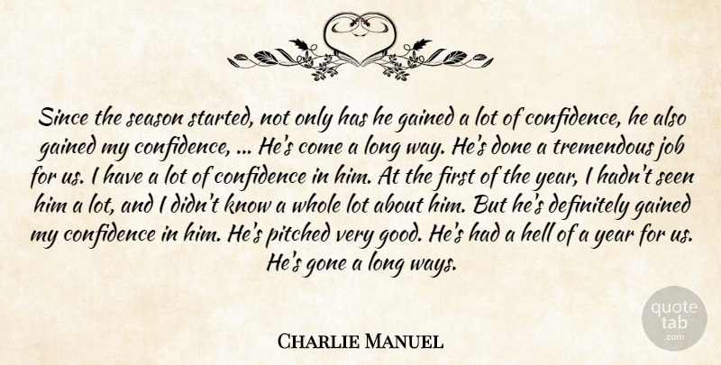 Charlie Manuel Quote About Confidence, Definitely, Gained, Gone, Hell: Since The Season Started Not...