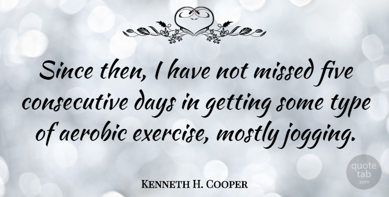 Kenneth H. Cooper Quote About Exercise, Jogging, Type: Since Then I Have Not...