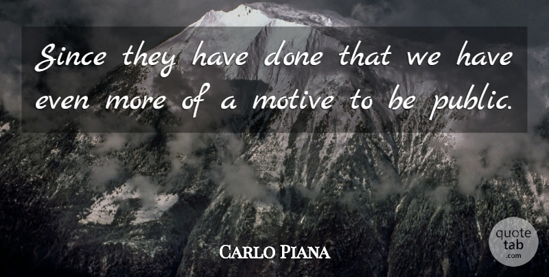 Carlo Piana Quote About Motive, Since: Since They Have Done That...