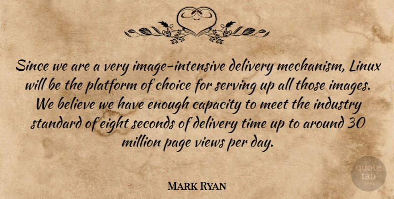 Mark Ryan Quote About Believe, Capacity, Choice, Delivery, Eight: Since We Are A Very...