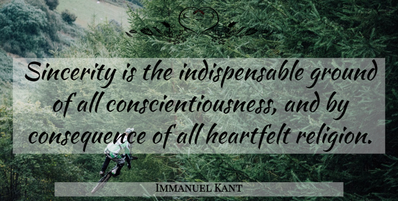 Immanuel Kant Quote About Heartfelt, Religion, Sincerity: Sincerity Is The Indispensable Ground...