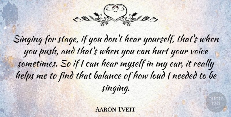 Aaron Tveit Quote About Hurt, Voice, Singing: Singing For Stage If You...