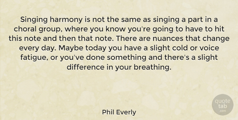 Phil Everly Quote About Change, Cold, Difference, Harmony, Hit: Singing Harmony Is Not The...