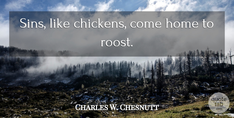 Charles W. Chesnutt Quote About Home, Godly, Sin: Sins Like Chickens Come Home...