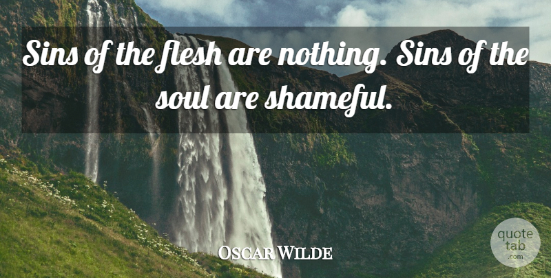 Oscar Wilde Quote About Body, Flesh, Sins, Soul: Sins Of The Flesh Are...