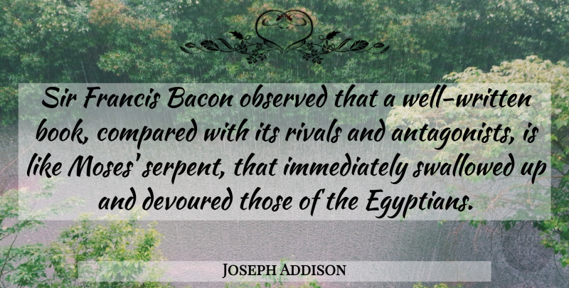 Joseph Addison Quote About Book, Style, Rivals: Sir Francis Bacon Observed That...
