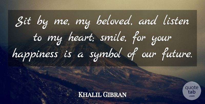 Khalil Gibran Quote About Wedding, Heart, Beloved: Sit By Me My Beloved...