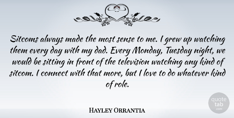 Hayley Orrantia Quote About Connect, Dad, Front, Grew, Love: Sitcoms Always Made The Most...