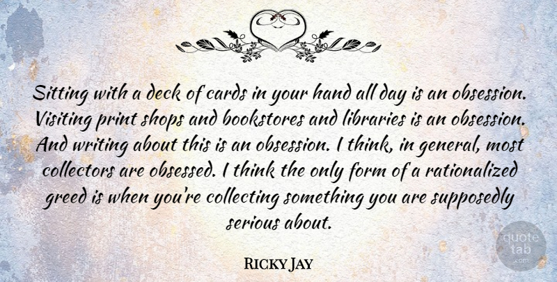 Ricky Jay Quote About Bookstores, Cards, Collecting, Collectors, Deck: Sitting With A Deck Of...