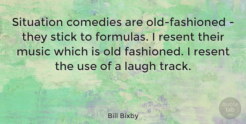 Bill Bixby Quote About Track, Laughing, Use: Situation Comedies Are Old Fashioned...