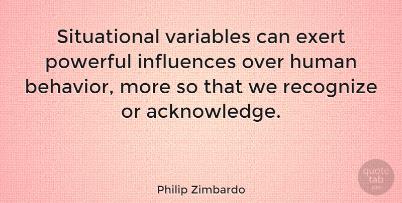 Philip Zimbardo Quote About Powerful, Hero, Variables: Situational Variables Can Exert Powerful...
