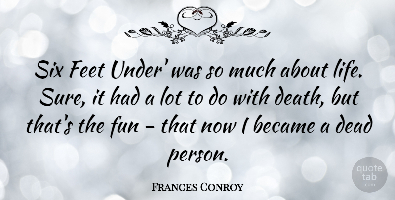 Frances Conroy Quote About Fun, Feet, Six: Six Feet Under Was So...