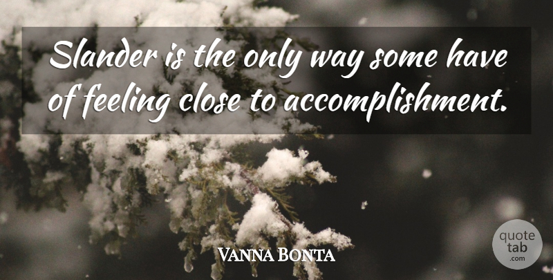 Vanna Bonta Quote About Close, Envy, Feeling, Slander: Slander Is The Only Way...