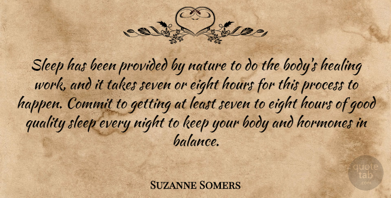 Suzanne Somers Quote About Body, Commit, Eight, Good, Healing: Sleep Has Been Provided By...