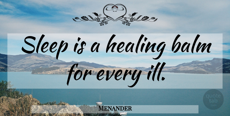 Menander Quote About Health, Sleep, Healing: Sleep Is A Healing Balm...
