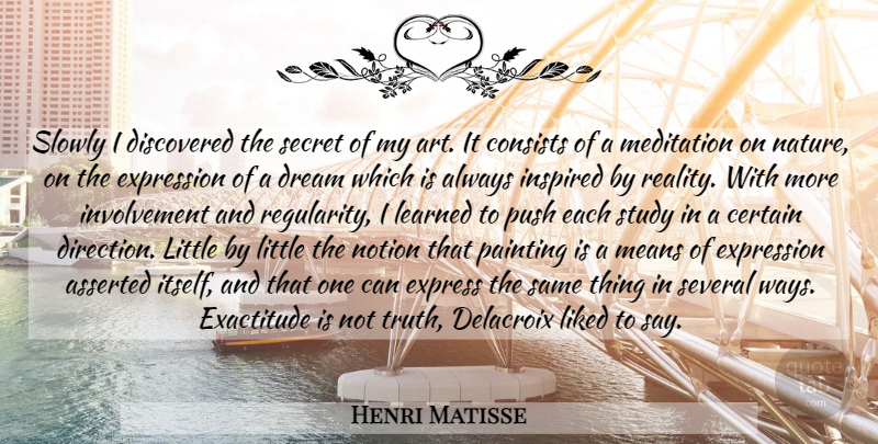 Henri Matisse Quote About Dream, Art, Mean: Slowly I Discovered The Secret...