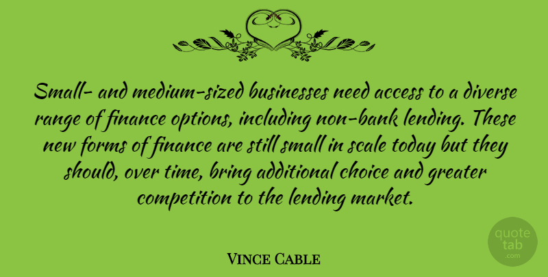 Vince Cable Quote About Choices, Competition, Needs: Small And Medium Sized Businesses...