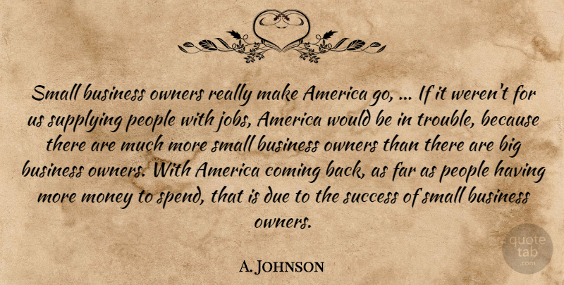 A. Johnson Quote About America, Business, Coming, Due, Far: Small Business Owners Really Make...