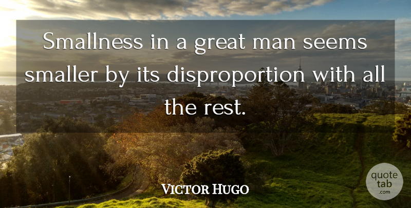 Victor Hugo Quote About Men, Great Men, Seems: Smallness In A Great Man...
