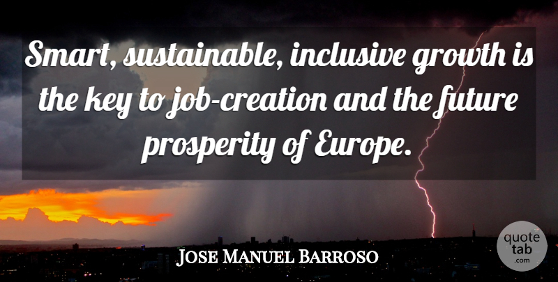 Jose Manuel Barroso Quote About Jobs, Smart, Europe: Smart Sustainable Inclusive Growth Is...