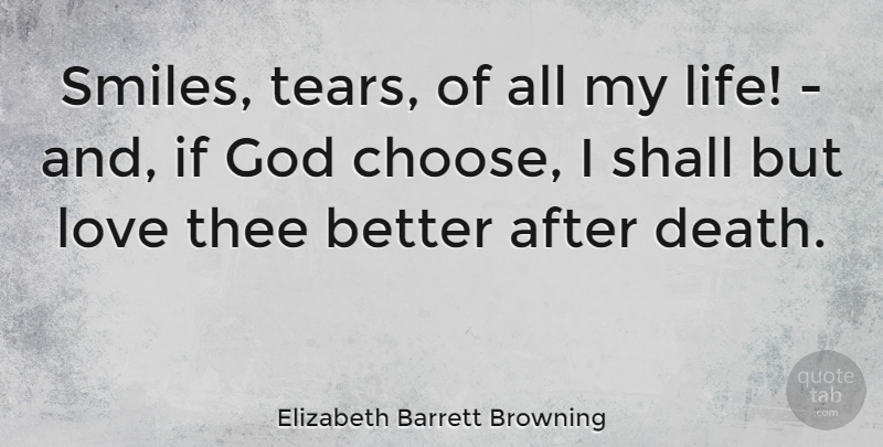 Elizabeth Barrett Browning Quote About Death, God, Life, Love, Shall: Smiles Tears Of All My...