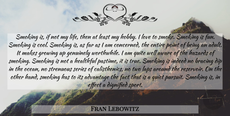 Fran Lebowitz Quote About Sports, Growing Up, Fun: Smoking Is If Not My...