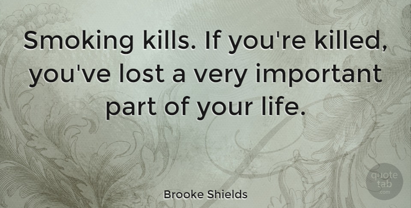 Brooke Shields Quote About Funny, Life, Witty: Smoking Kills If Youre Killed...