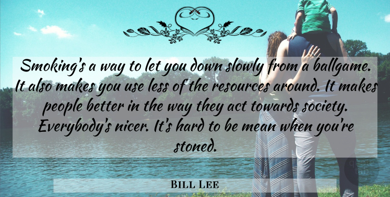 Bill Lee Quote About Weed, Mean, Marijuana: Smokings A Way To Let...