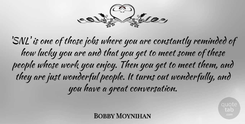 Bobby Moynihan Quote About Constantly, Great, Jobs, Lucky, Meet: Snl Is One Of Those...