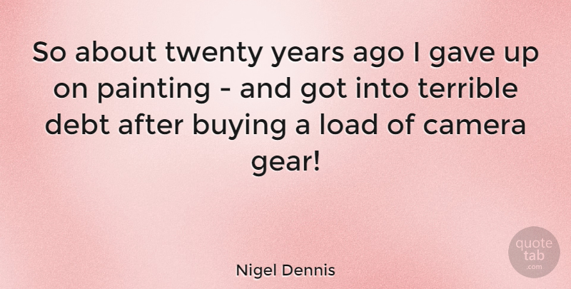 Nigel Dennis Quote About Years, Gears, Debt: So About Twenty Years Ago...