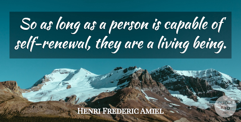 Henri Frederic Amiel Quote About Capable, Living: So As Long As A...