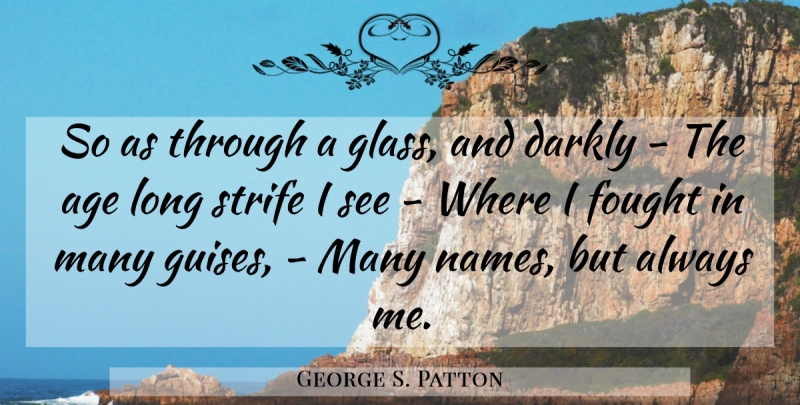 George S. Patton Quote About Military, Names, Glasses: So As Through A Glass...