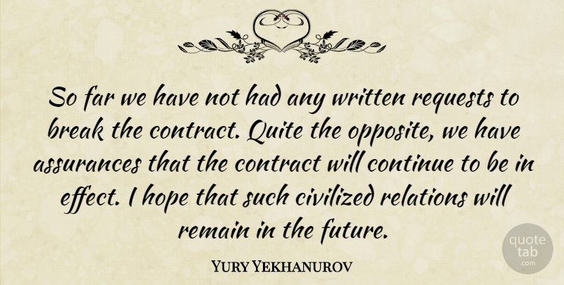 Yury Yekhanurov Quote About Break, Civilized, Continue, Contract, Far: So Far We Have Not...