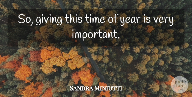 Sandra Miniutti Quote About Giving, Time, Year: So Giving This Time Of...