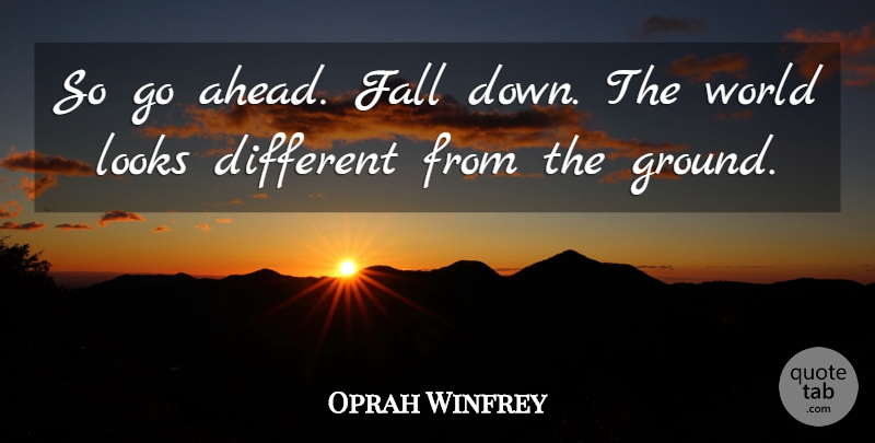 Oprah Winfrey Quote About Inspirational, Life, Motivational: So Go Ahead Fall Down...