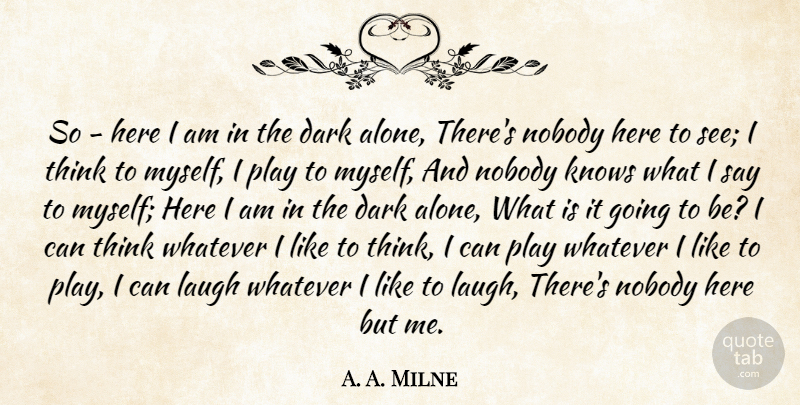 A. A. Milne Quote About Dark, Thinking, Here I Am: So Here I Am In...