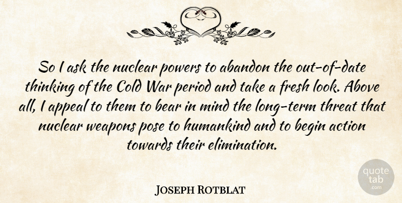 Joseph Rotblat Quote About War, Thinking, Long: So I Ask The Nuclear...