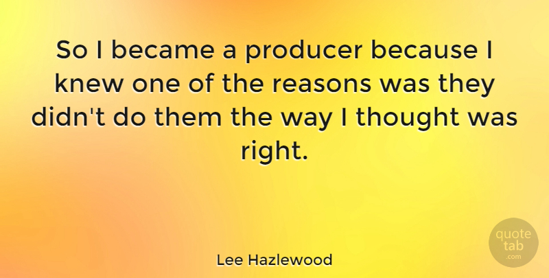 Lee Hazlewood Quote About Way, Reason, Producers: So I Became A Producer...
