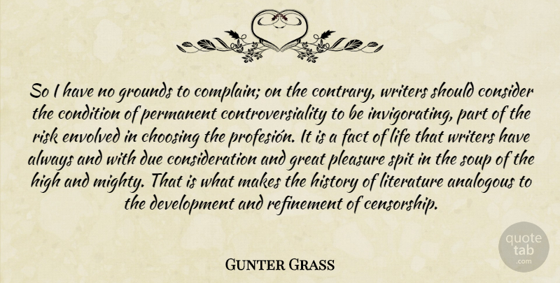 Gunter Grass Quote About Risk, Complaining, Development: So I Have No Grounds...