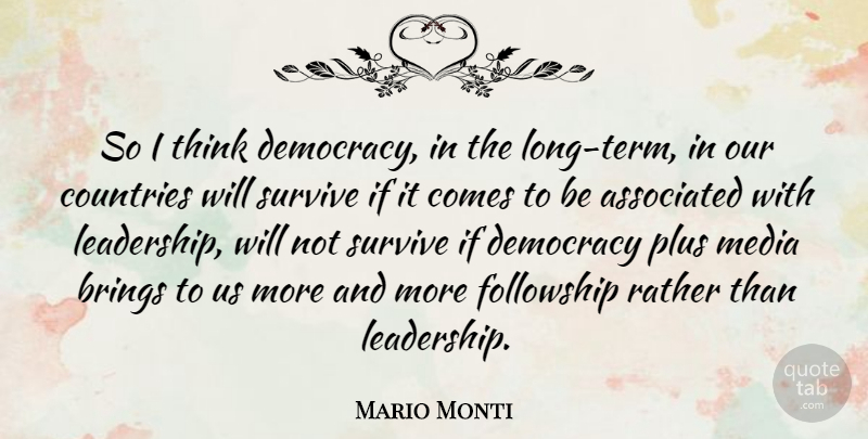 Mario Monti Quote About Associated, Brings, Countries, Leadership, Plus: So I Think Democracy In...