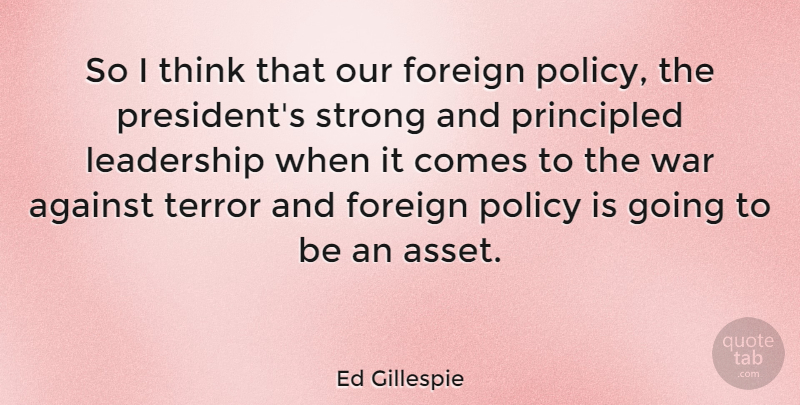 Ed Gillespie Quote About Leadership, Strong, War: So I Think That Our...