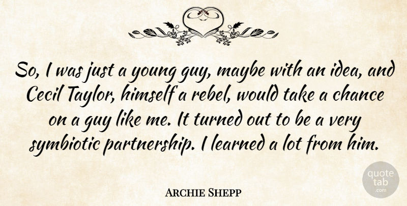 Archie Shepp Quote About Ideas, Guy, Rebel: So I Was Just A...